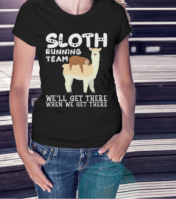 Sloth Running Team Llama We'll Get There When We Get There T-Shirt