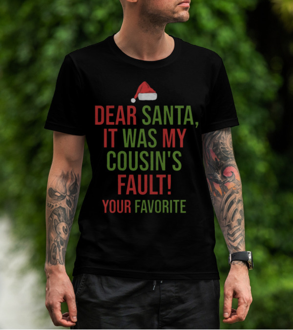 Dear Santa It Was My Cousin's Fault Your Favorite Santa Hat T-Shirt