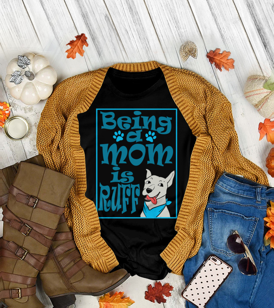 Being a Mom is Ruff Dog Lover Dog Owner Mother Mom T-Shirt