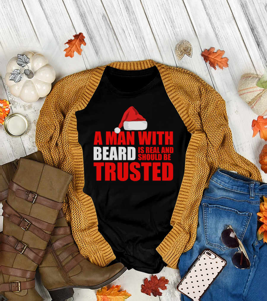A Man With Beard Is Real And Should Be Trusted Funny Holiday Beard Christmas Santa T-Shirt
