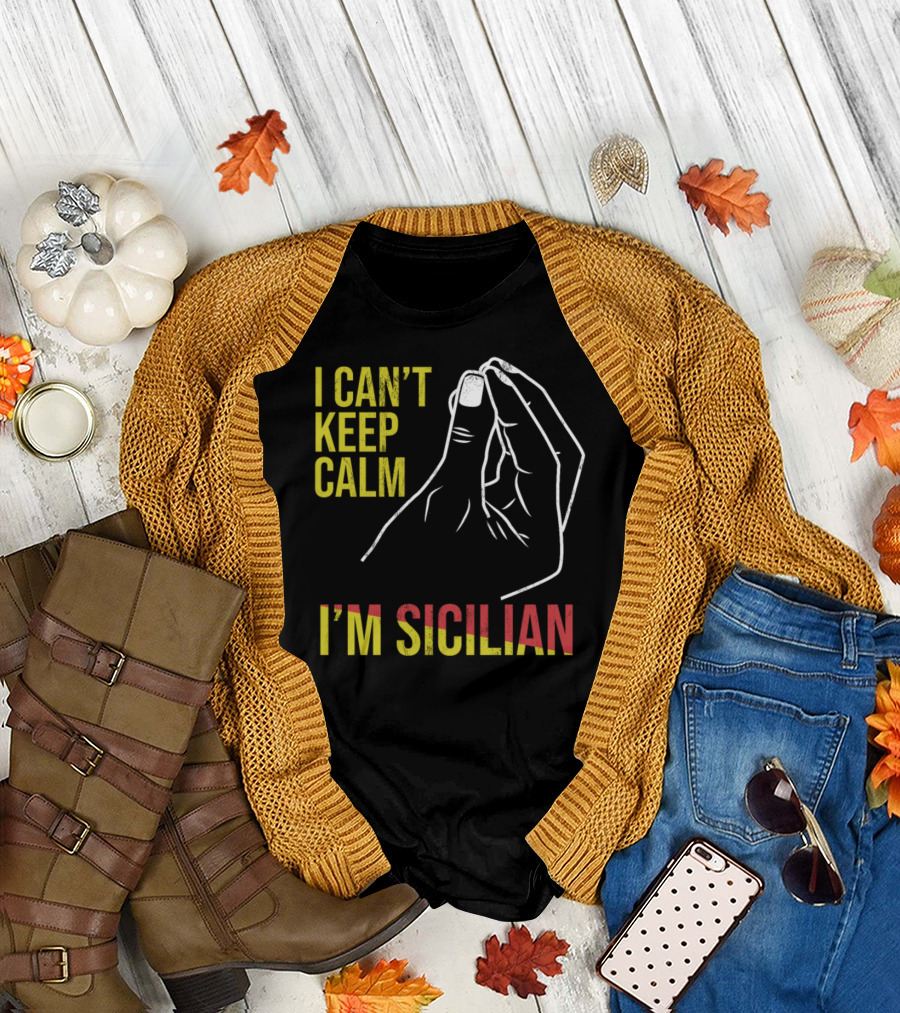 I Can't Keep Calm I'm Sicilian Funny Sicily Hand Gesture T-Shirt