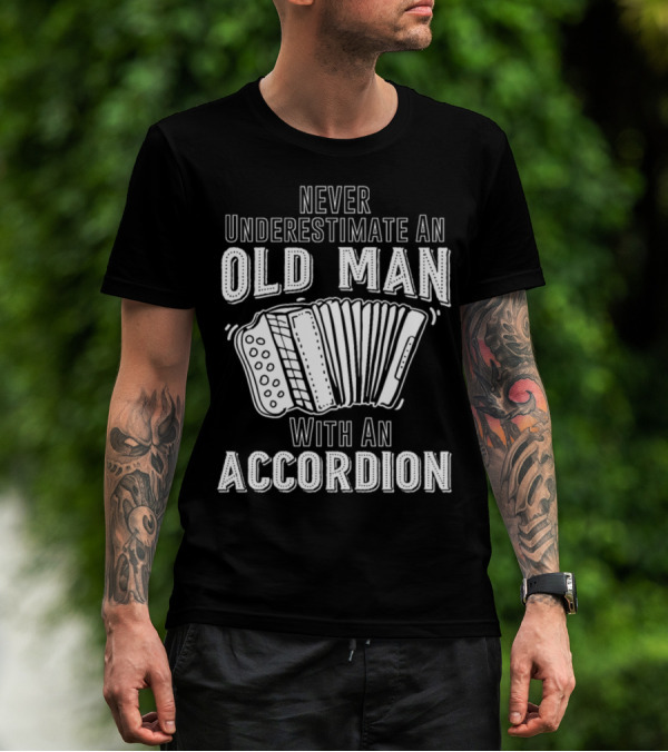 Never Underestimate An Old Man With An Accordion T-Shirt