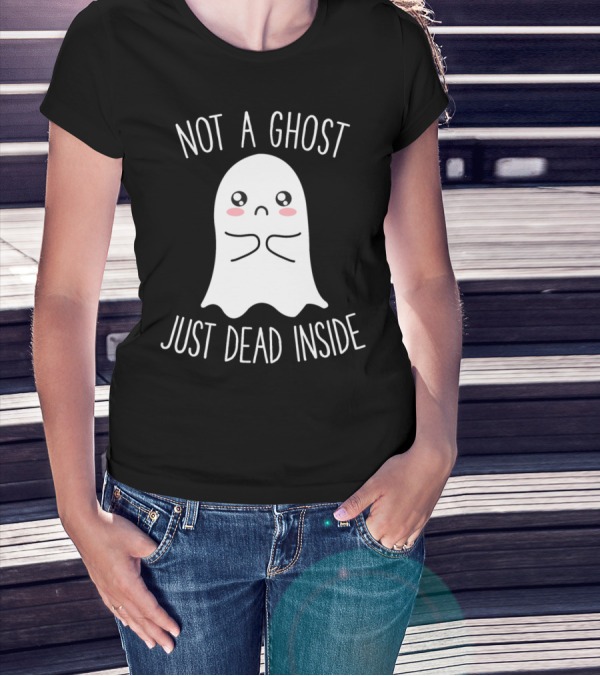 Not A Ghost Just Dead Inside Cute Funny Kawaii Ghost T-Shirt