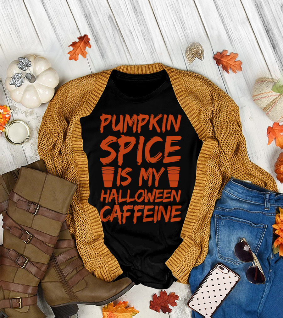 Pumpkin Spice Is My Halloween Caffeine T-Shirt