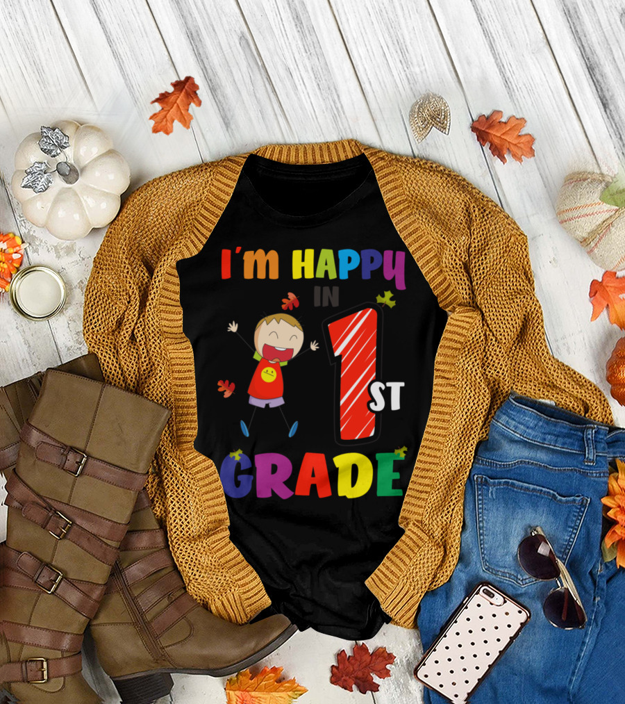 I'm Happy In 1st Grade Back To School Autumn Season T-Shirt