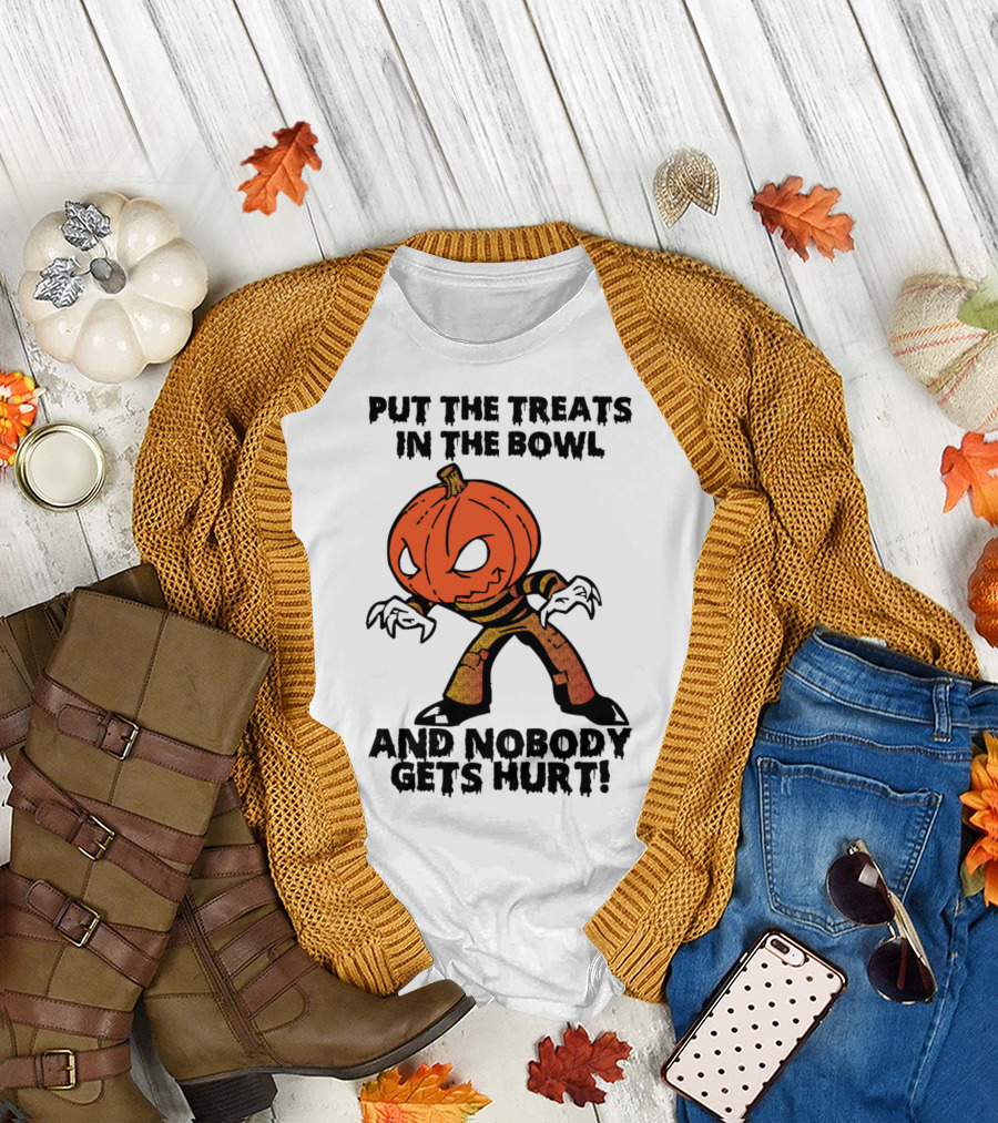 PUT THE TREATS IN THE BOWL AND NOBODY GETS HURT T-Shirt
