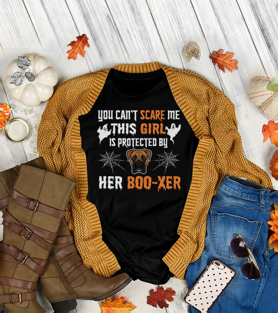 You Can't Scare Me This Girl Is Protected By Her Boo-xer T-Shirt