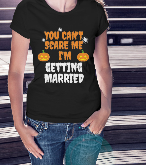You Can't Scare Me I'm Getting Married Halloween Pumpkins And Spiders T-Shirt