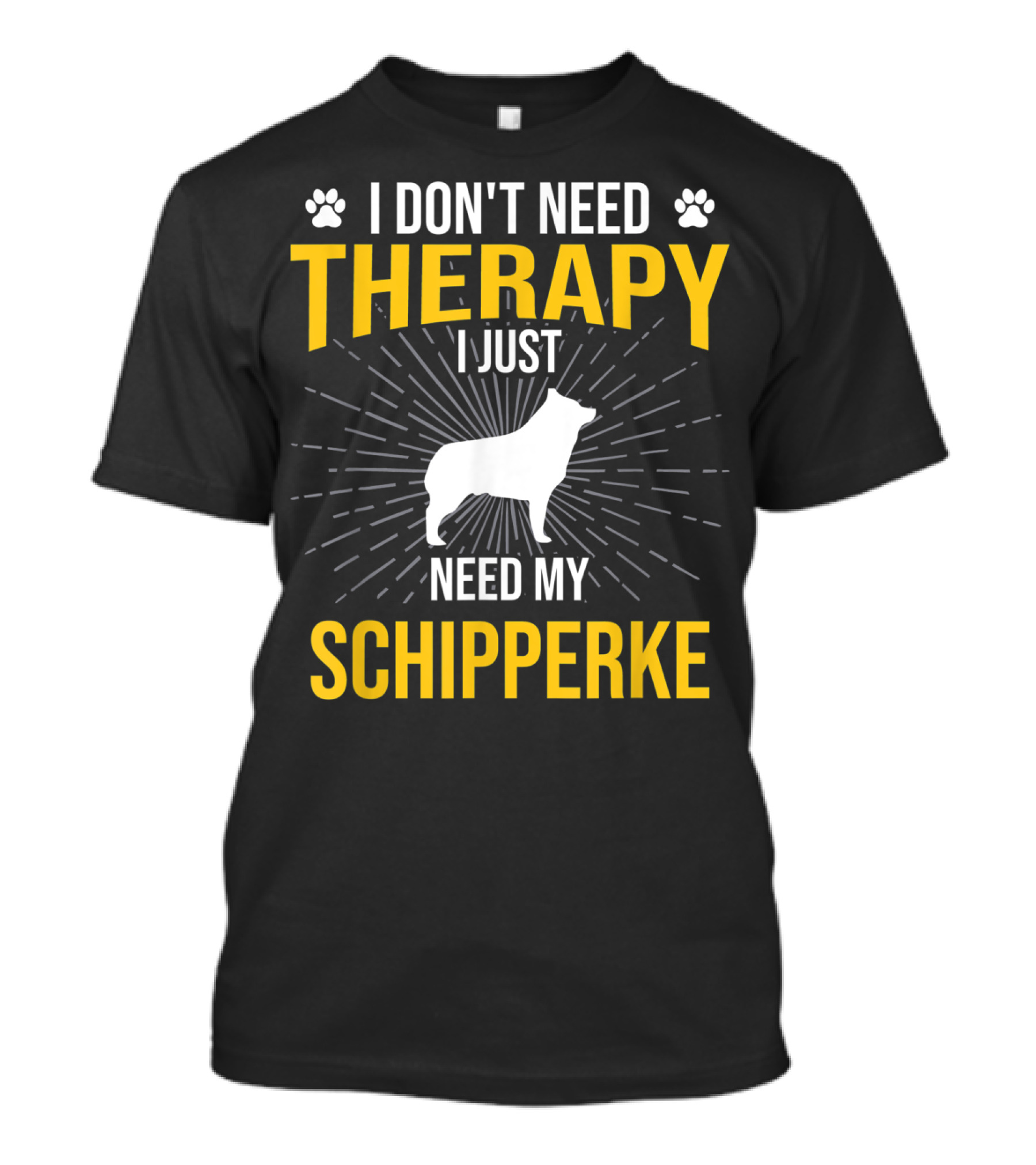 I Don't Need Therapy I Just Need My Schipperke T-Shirt
