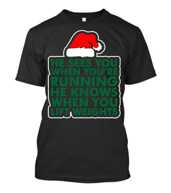He Sees You When You're Running He Knows When You Lift Weights Santa Hat T-Shirt