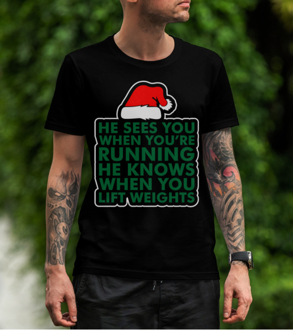 He Sees You When You're Running He Knows When You Lift Weights Santa Hat T-Shirt