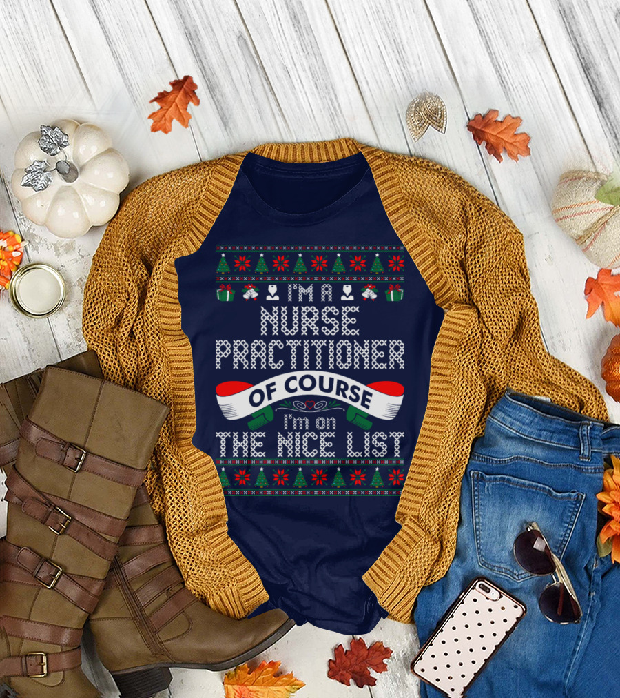 I'm a Nurse Practitioner of Course I'm on the Nice List T-Shirt