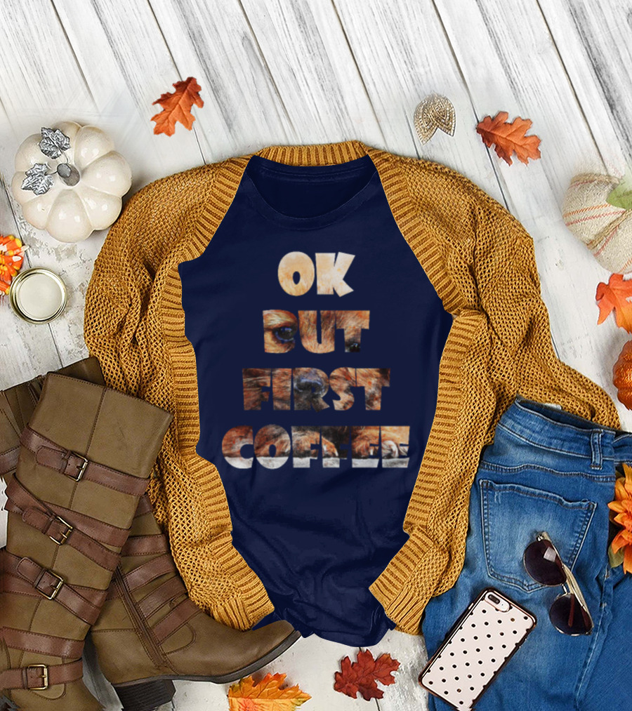 Ok But First Coffee Cute Dog Love Animal T-Shirt