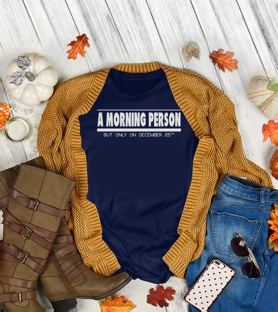 A Morning Person But Only On December 25th T-Shirt