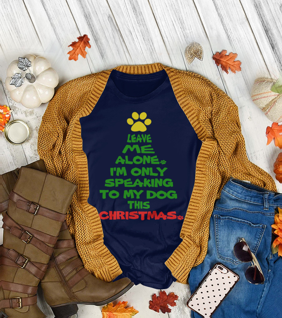 Leave Me Alone I'm Only Speaking To My Dog This Christmas T-Shirt