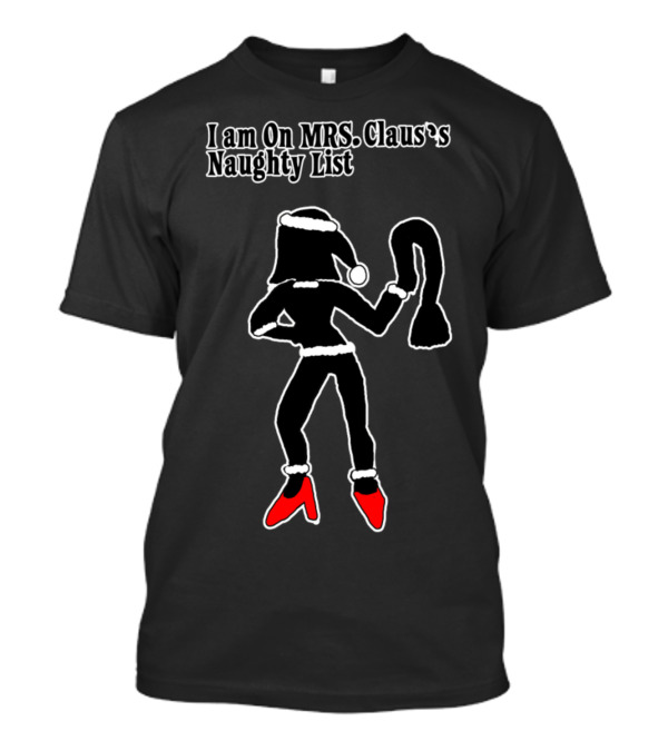 I Am On Mrs. Claus's Naughty List Silhouette Fun T-Shirt