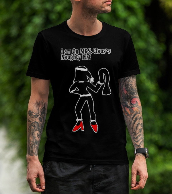 I Am On Mrs. Claus's Naughty List Silhouette Fun T-Shirt