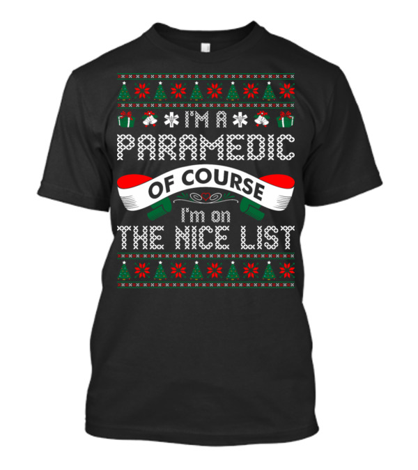 I'm A Paramedic Of Course I'm On The Nice List Christmas T-Shirt