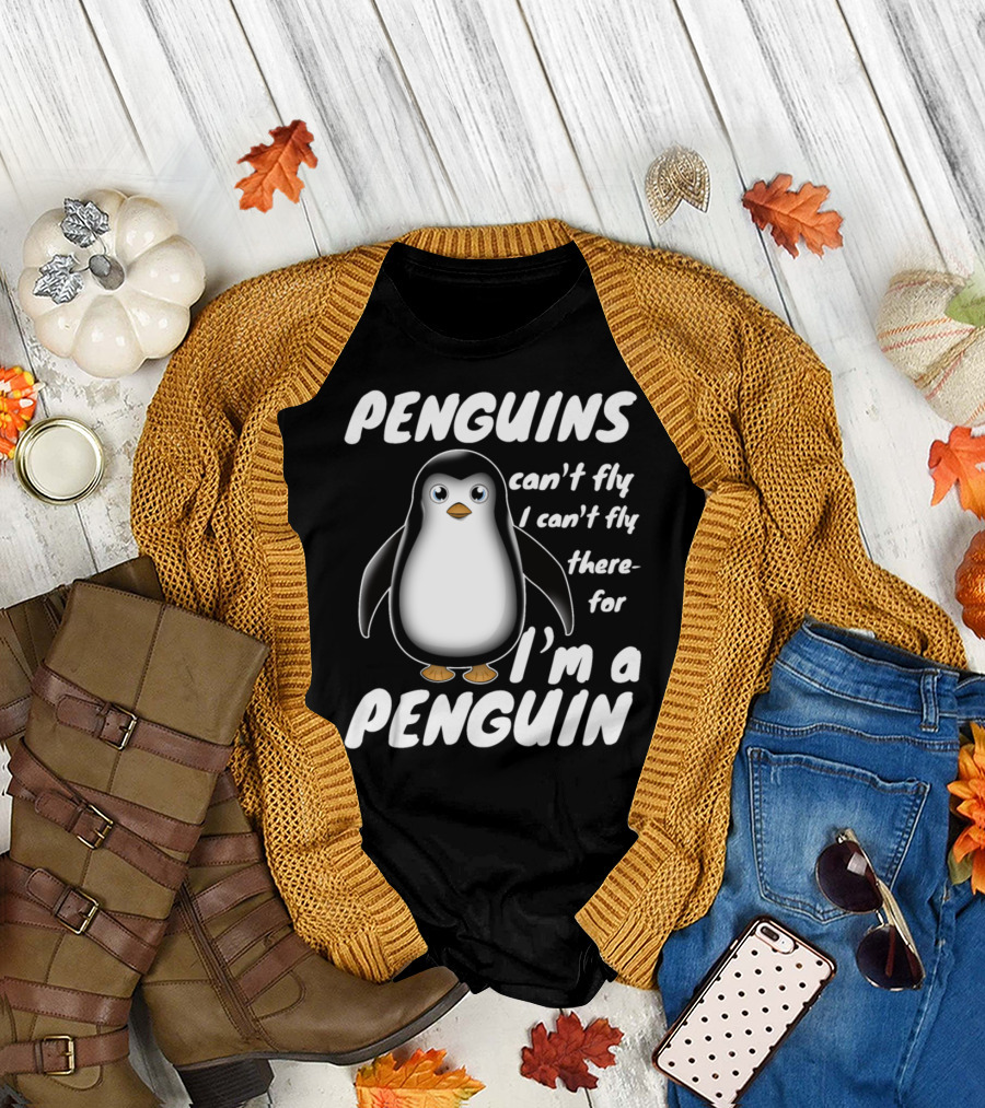 PENGUINS Can't Fly I Can't Fly Therefore I'm a PENGUIN T-Shirt