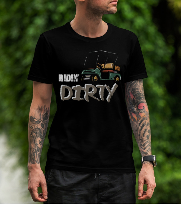 Ridin' Dirty Golf Cart T-Shirt
