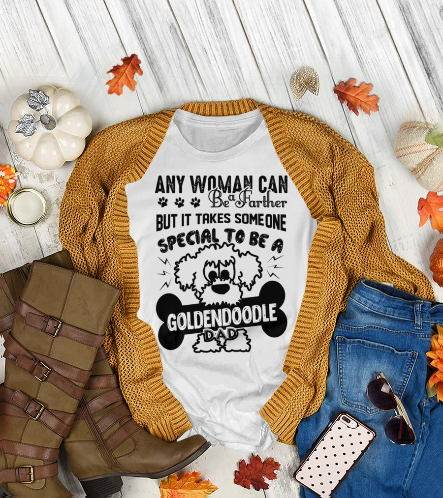 Any Woman Can Be a Father but It Takes Someone Special to Be a Goldendoodle Dad T-Shirt