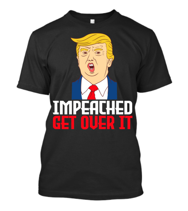 Impeached Get Over It Anti Trump Impeachment Lawsuit Collection Swe T-Shirt