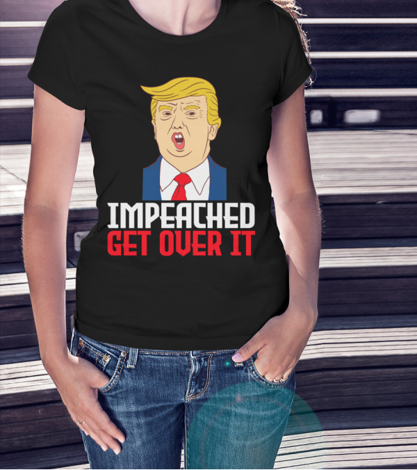 Impeached Get Over It Anti Trump Impeachment Lawsuit Collection Swe T-Shirt
