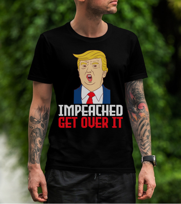 Impeached Get Over It Anti Trump Impeachment Lawsuit Collection Swe T-Shirt