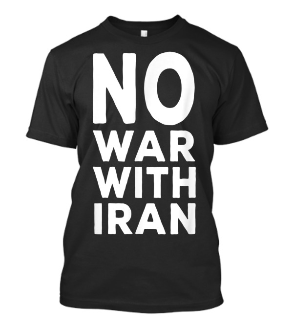 No War With Iran Anti War No Blood For Oil T-Shirt