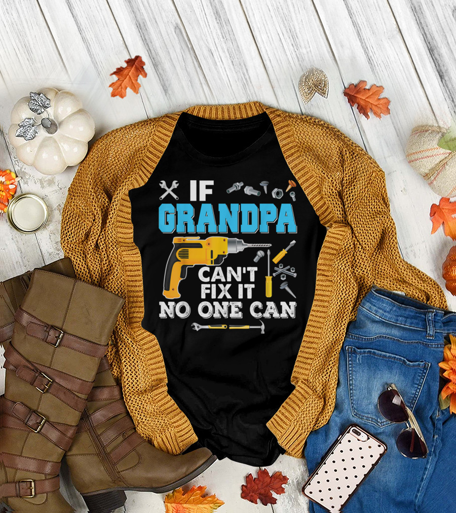 If Grandpa Can't Fix It No One Can Drill and Tools T-Shirt
