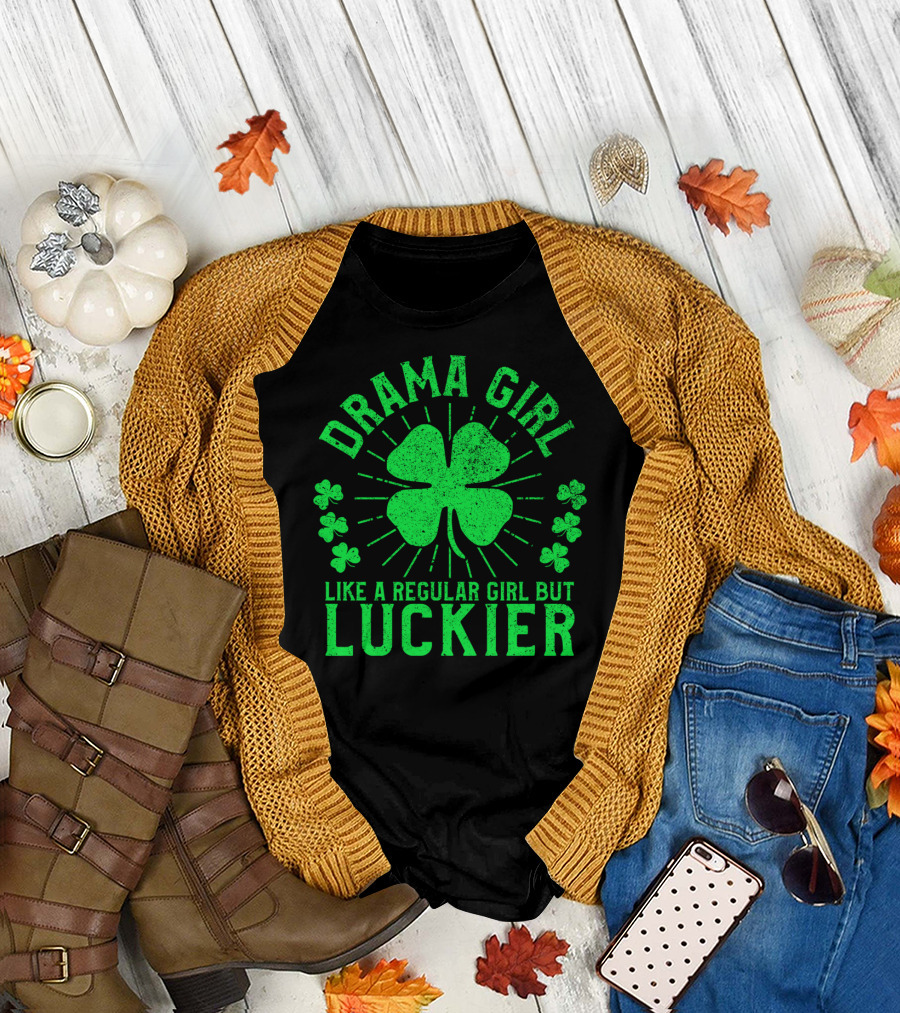 Drama Girl Like a Regular Girl But Luckier St Patrick's Day T-Shirt