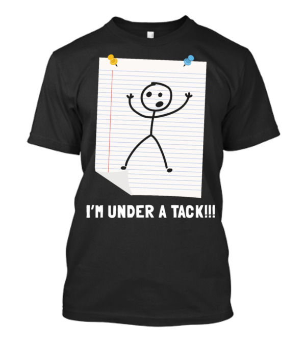 I'm Under A Tack Stick Figure Humor Notebook Page T-Shirt