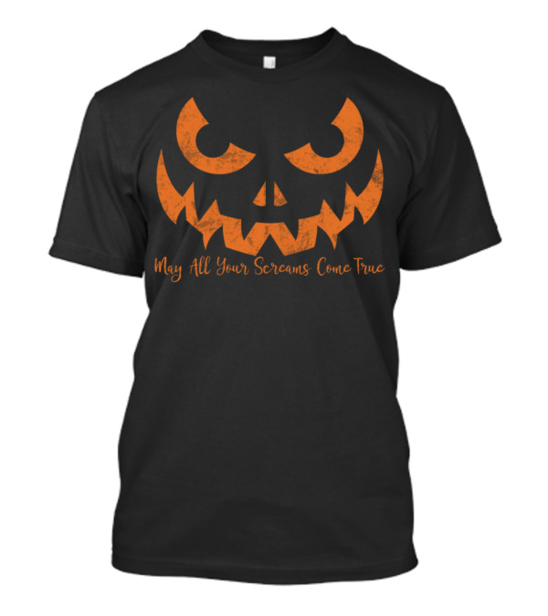 Scary Halloween Jackolantern May All Your Screams Come True T-Shirt
