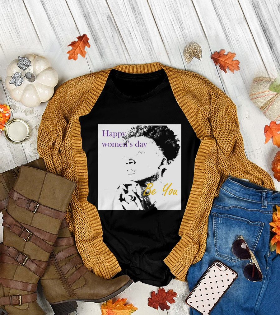 Happy Women's Day Be You T-Shirt