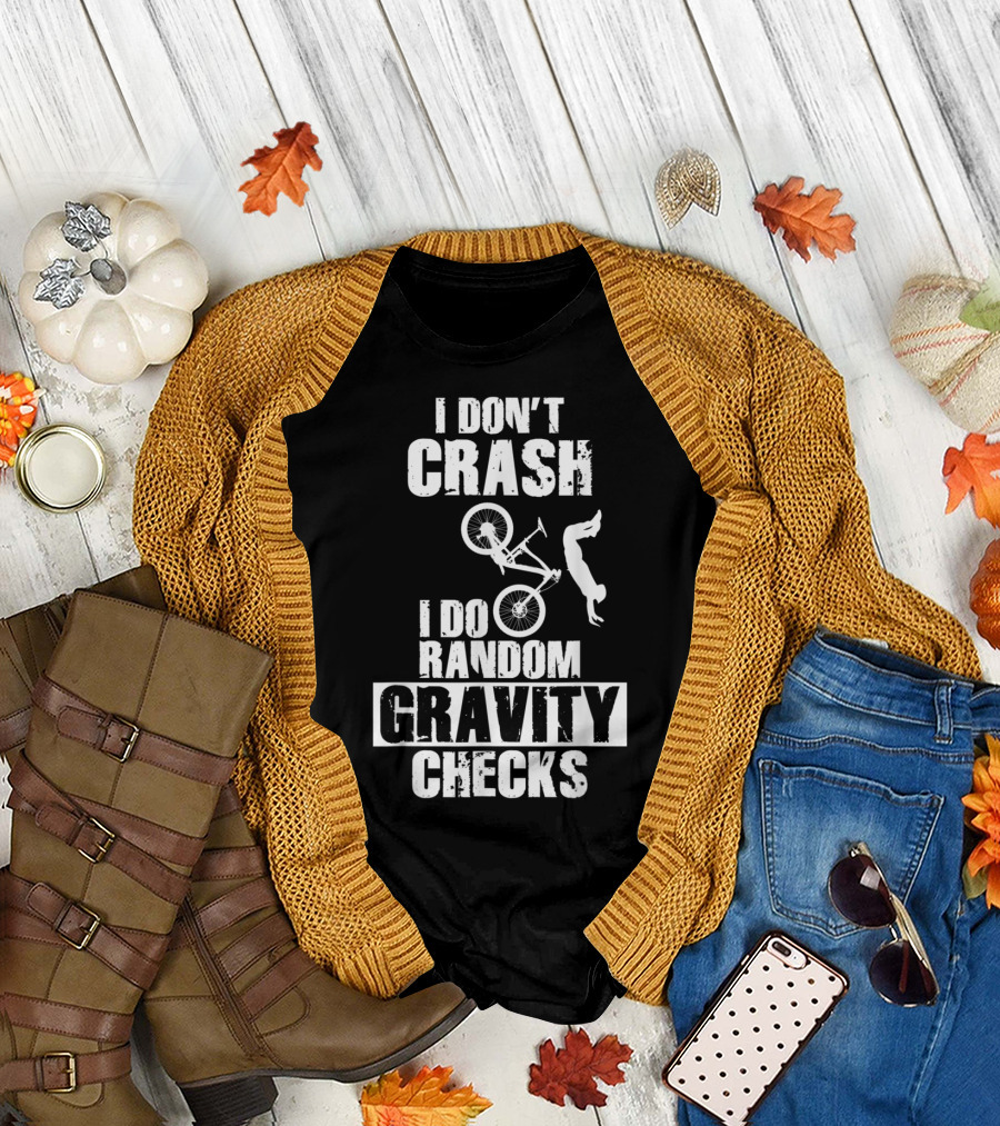 I Don’t Crash I Do Random Gravity Checks Mountain Bike T-Shirt
