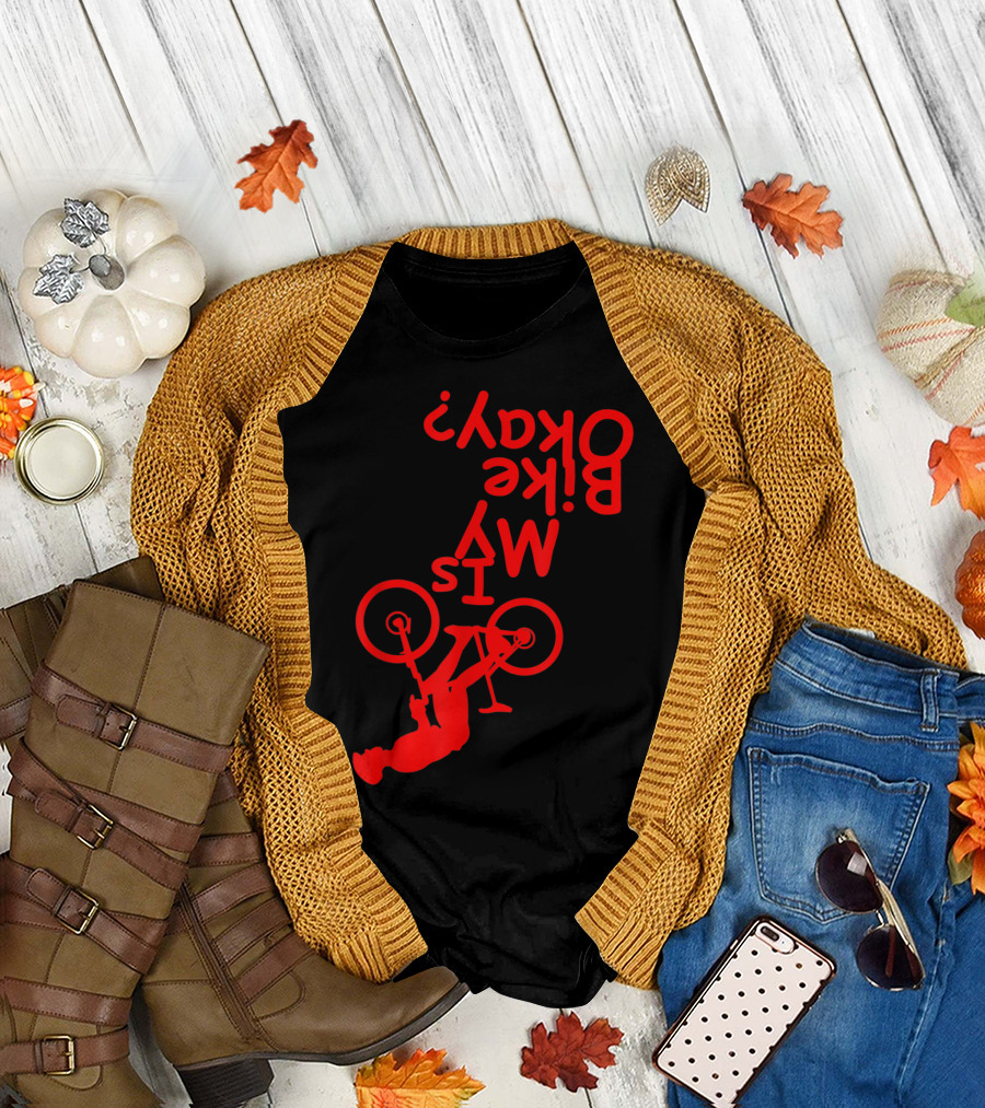 Is My Bike Okay Funny Motorcycle Biker Rider Upside Down Text Red T-Shirt