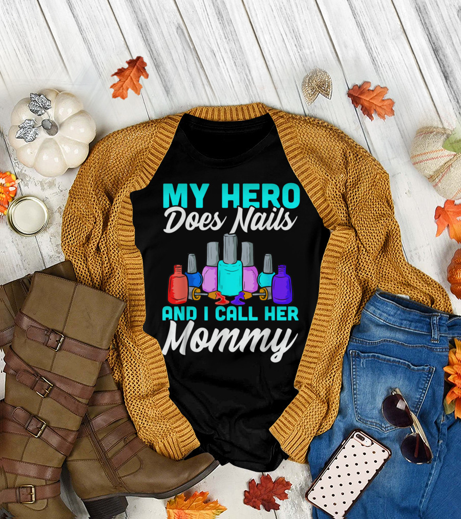 My Hero Does Nails and I Call Her Mommy T-Shirt