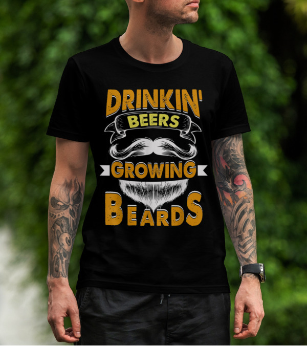DRINKIN' BEERS GROWING BEARDS T-Shirt
