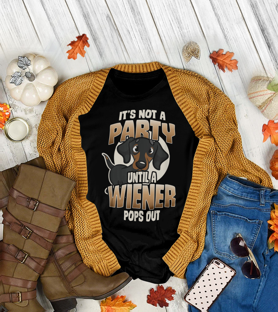IT'S NOT A PARTY UNTIL A WIENER POPS OUT Cute Dachshund Humorous T-Shirt