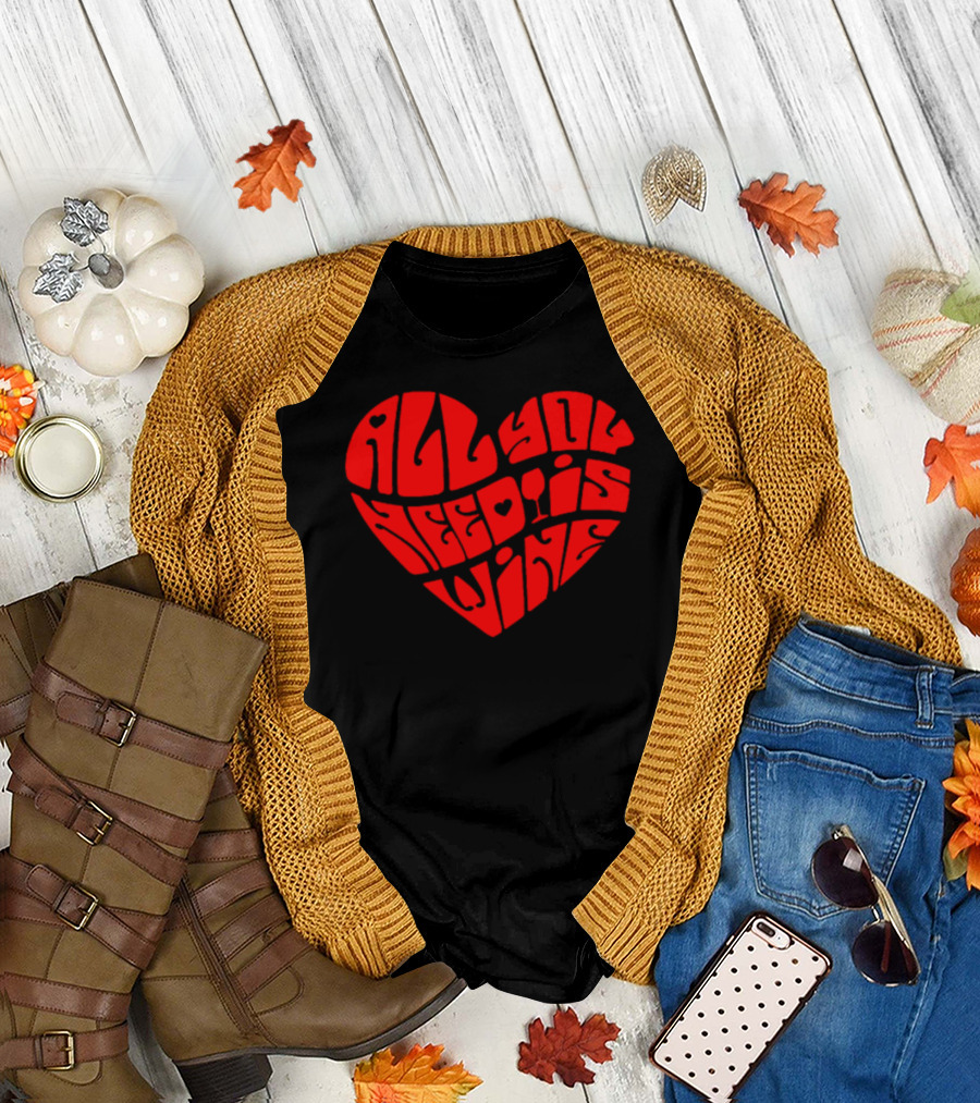 All You Need Is Wine Heart T-Shirt