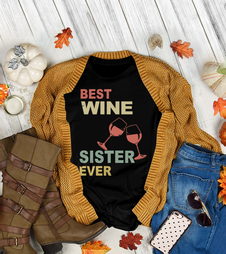 Best Wine Sister Ever Drink Favorite Wine Glasses T-Shirt