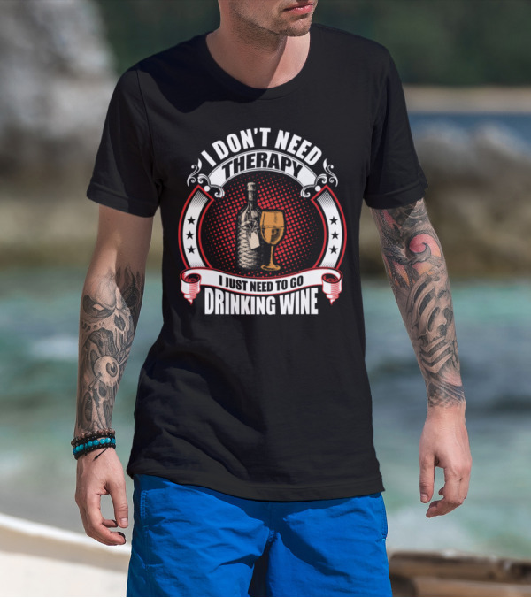 I Don't Need Therapy I Just Need To Go Drinking Wine Bottle Glass Stars Circles T-Shirt