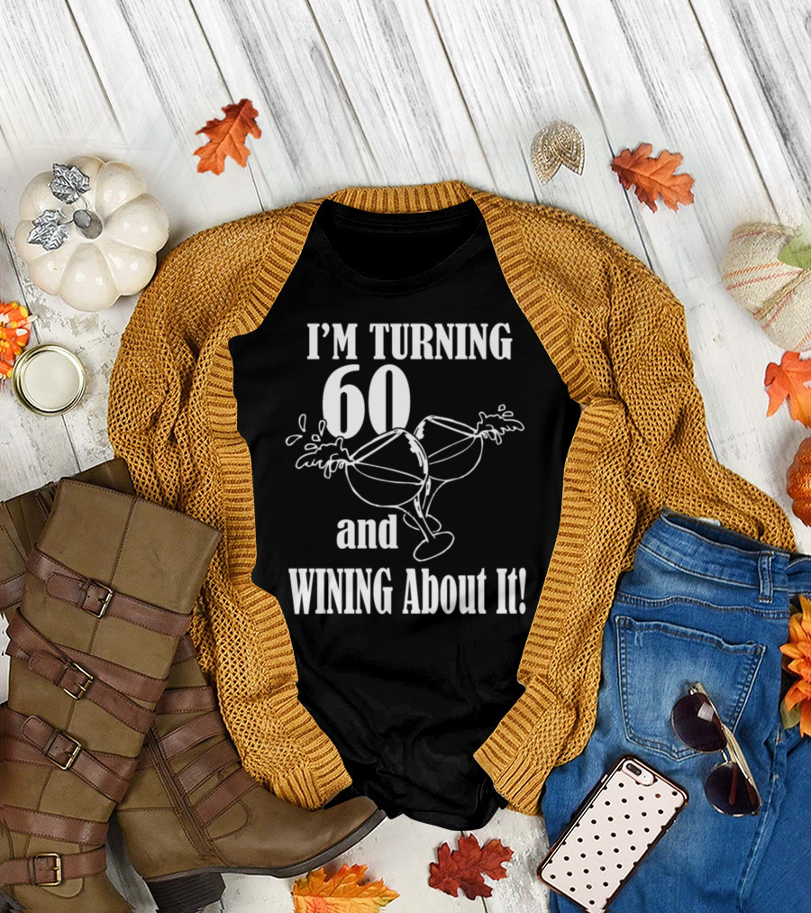 I'm Turning 60 and Wining About It with Splashing Wine Glasses T-Shirt