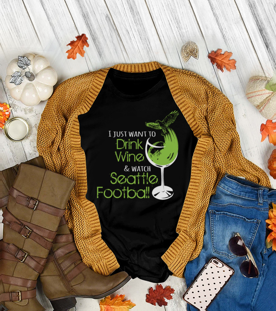 I Just Want to Drink Wine and Watch Seattle Football T-Shirt