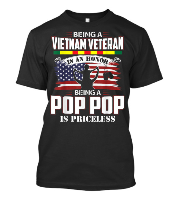 Being A Vietnam Veteran Is An Honor Being A Pop Pop Is Priceless T-Shirt