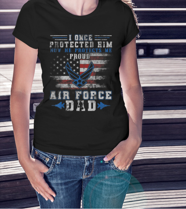 I Once Protected Him Now He Protects Me Proud Air Force Dad U.S. Flag T-Shirt