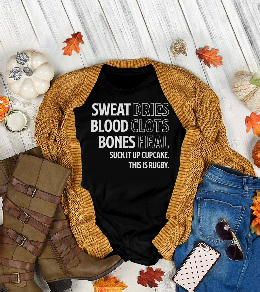 SWEAT DRIES BLOOD CLOTS BONES HEAL SUCK IT UP CUPCAKE THIS IS RUGBY T-Shirt