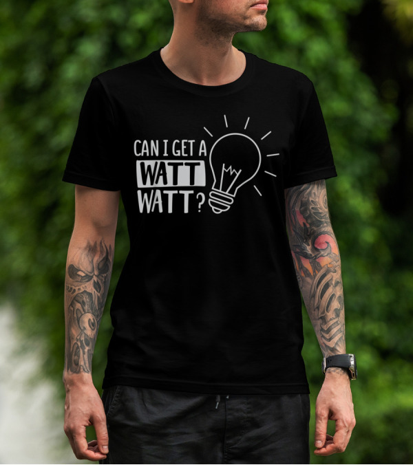 Can I Get A Watt Watt Funny Electrical Light Bulb Joke T-Shirt