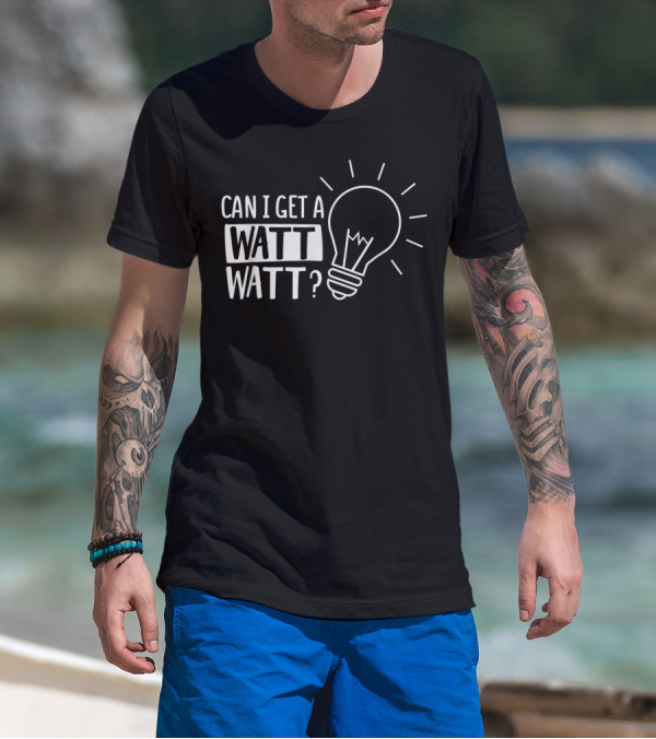 Can I Get A Watt Watt Funny Electrical Light Bulb Joke T-Shirt