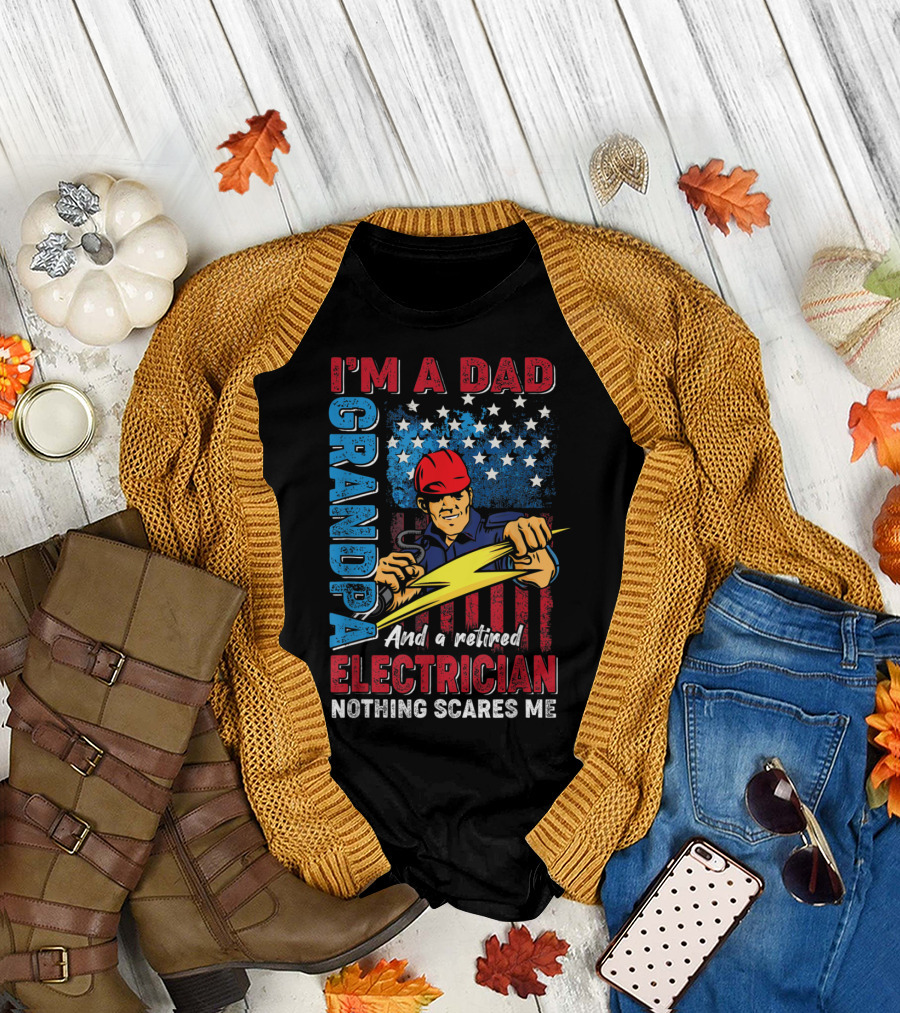 I'm a Dad Grandpa and a Retired Electrician Nothing Scares Me T-Shirt